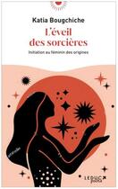 Couverture du livre « L'éveil des sorcières : initiation au féminin des origines » de Katia Bougchiche aux éditions Leduc