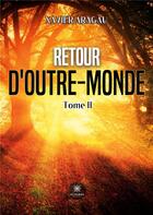 Couverture du livre « Retour d'outre-monde : Tome II » de Aragau Xavier aux éditions Le Lys Bleu