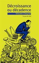 Couverture du livre « Décroissance ou décadence » de Vincent Cheynet aux éditions Le Pas De Cote