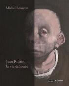 Couverture du livre « Jean Rustin, la vie échouée » de Michel Bourcon aux éditions La Tete A L'envers