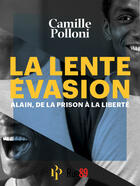 Couverture du livre « La lente évasion ; Alain, de la prison à la liberté » de Camille Polloni aux éditions Premier Parallele