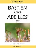 Couverture du livre « Bastien et les abeilles t.3 » de Christian Mazet aux éditions Eivlys