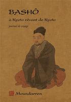 Couverture du livre « À Kyoto rêvant de Kyoto, journal de voyage » de Basho aux éditions Moundarren