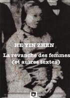 Couverture du livre « La revanche des femmes (et autres textes) » de He Yin Zhen aux éditions Asymetrie