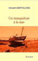 Couverture du livre « Un masquelour à la mer » de Vincent Bartolone aux éditions Audience