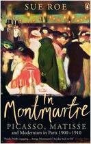 Couverture du livre « In montmartre picasso matisse and modernism in paris 1900-1910 (paperback) » de Sue Roe aux éditions Penguin Uk