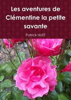 Couverture du livre « Les aventures de Clémentine la petite savante » de Patrick Huet aux éditions Lulu