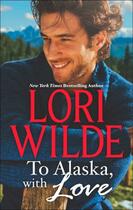 Couverture du livre « To Alaska, With Love (The Bachelors of Bear Creek - Book 1) » de Lori Wilde aux éditions Mills & Boon Series