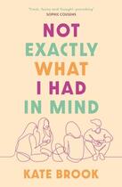 Couverture du livre « NOT EXACTLY WHAT I HAD IN MIND » de Kate Brook aux éditions Faber Et Faber