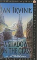 Couverture du livre « A SHADOW ON THE GLASS - THE VIEW FROM THE MIRROR: BOOK 1 » de Ian Irvine aux éditions Orbit Uk