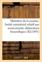 Couverture du livre « Ministere de la marine. arrete ministeriel relatif aux avancements, distinctions honorifiques (1891) » de  aux éditions Hachette Bnf