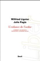 Couverture du livre « L'enfance de l'ordre ; comment les enfants perçoivent le monde social » de Wilfried Lignier et Julie Pagis aux éditions Seuil