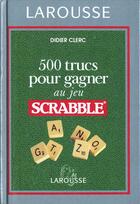 Couverture du livre « 500 Trucs Pour Gagner Au Scrabble » de Didier Clerc aux éditions Larousse