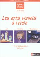 Couverture du livre « Les arts visuels à l'ecole ; cycles 2 et 3 ; agir, identifier, questionner » de Sophie Laclotte aux éditions Nathan