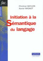 Couverture du livre « Initiation A La Semantique Du Langage » de Xavier Mignot et Christian Baylon aux éditions Nathan