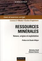 Couverture du livre « Ressources minérales ; nature, origine et exploitation » de Arndt-T+Ganino aux éditions Dunod