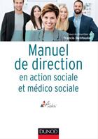 Couverture du livre « Manuel de direction en action sociale et médico-sociale » de Francis Batifoulier aux éditions Dunod