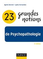 Couverture du livre « 23 grandes notions de psychopathologie (2e édition) » de Agnes Bonnet aux éditions Dunod