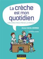 Couverture du livre « La crèche est mon quotidien ; une directrice prend la parole » de Anne-Cecile George aux éditions Dunod