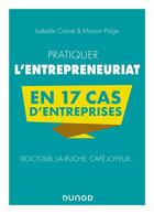 Couverture du livre « Pratiquer l'entrepreneuriat en 17 cas d'entreprises : Doctolib, La Ruche, Café Joyeux... » de Isabelle Calme et Marion Polge aux éditions Dunod