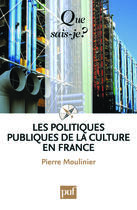 Couverture du livre « Les politiques publiques de la culture en France (5e édition) » de Pierre Moulinier aux éditions Que Sais-je ?