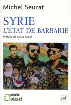 Couverture du livre « Syrie, l'Etat de barbarie » de Michel Seurat aux éditions Puf