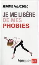 Couverture du livre « Je me libère de mes phobies » de Jerome Palazzolo aux éditions Puf