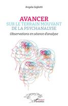 Couverture du livre « Avancer sur le terrain mouvant de la psychanalyse : observations en séance d'analyse » de Angela Gigliotti aux éditions L'harmattan