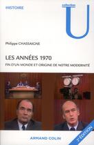 Couverture du livre « Les années 1970 ; fin d'un monde et origine de notre modernité » de Philippe Chassaigne aux éditions Armand Colin