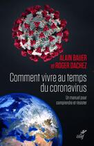 Couverture du livre « Comment vivre au temps du coronavirus : un manuel pour comprendre et résister » de Alain Bauer et Roger Dachez aux éditions Cerf
