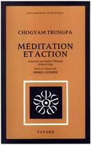 Couverture du livre « Méditation et Action : Causeries au Centre Tibétain Samyê-Ling » de Chogyam Trungpa aux éditions Fayard