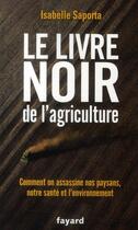 Couverture du livre « Le livre noir de l'agriculture » de Isabelle Saporta aux éditions Fayard