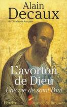 Couverture du livre « L'avorton de Dieu ; une vie de saint Paul » de Alain Decaux aux éditions Desclee De Brouwer