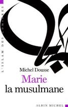 Couverture du livre « Marie la musulmane » de Michel Dousse aux éditions Albin Michel
