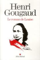 Couverture du livre « Le roman de Louise » de Henri Gougaud aux éditions Albin Michel