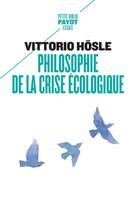 Couverture du livre « Philosophie de la crise écologique » de Vittorio Hosle aux éditions Payot