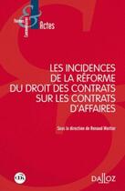 Couverture du livre « Les incidences de l'ordonnance 10/2/16 sur les contrats d'affaire » de Renaud Mortier aux éditions Dalloz