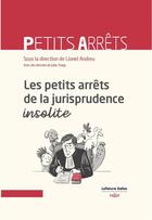 Couverture du livre « Les petits arrêts de la jurisprudence insolite » de Lionel Andreu aux éditions Dalloz