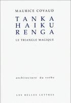Couverture du livre « Tanka haiku renga ; le triangle magique » de Maurice Coyaud aux éditions Belles Lettres