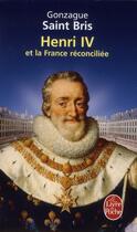 Couverture du livre « Henri IV et la France réconciliée » de Gonzague Saint Bris aux éditions Le Livre De Poche