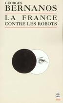 Couverture du livre « La france contre les robots » de Bernanos-G aux éditions Le Livre De Poche