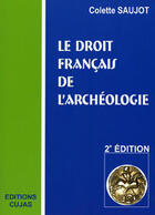 Couverture du livre « Le droit français de l'archéologie (2eme edition) » de Colette Saujot aux éditions Cujas