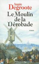 Couverture du livre « Le moulin de la derobade » de Annie Degroote aux éditions Presses De La Cite