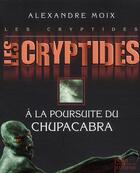 Couverture du livre « Les cryptides Tome 3 ; à la poursuite du chupacabra » de Alexandre Moix aux éditions Plon