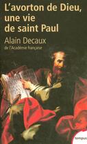 Couverture du livre « L'avorton de Dieu ; une vie de Saint Paul » de Alain Decaux aux éditions Tempus Perrin