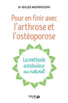Couverture du livre « Pour en finir avec l'arthrose et l'ostéoporose ; la méthode antidouleur au naturel » de Gilles Mondoloni aux éditions Solar