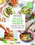 Couverture du livre « Plats du soir veggie pour toute la famille » de Celine De Cerou aux éditions Solar