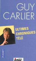 Couverture du livre « Ultimes Chroniques Tele » de Carlier Guy aux éditions Pocket