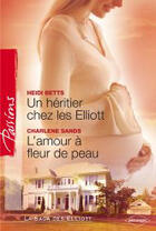 Couverture du livre « Un héritier chez elliott ; l'amour à fleur de peau » de Heidi Betts et Charlene Sands aux éditions Harlequin