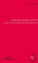 Couverture du livre « Bernard-Marie Koltès ; vers une éthique de l'imagination » de Stina Palm aux éditions L'harmattan
